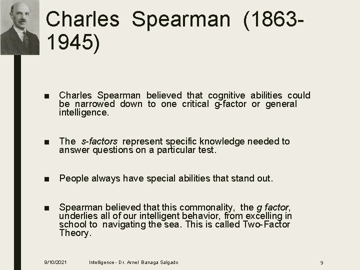 Charles Spearman (18631945) ■ Charles Spearman believed that cognitive abilities could be narrowed down
