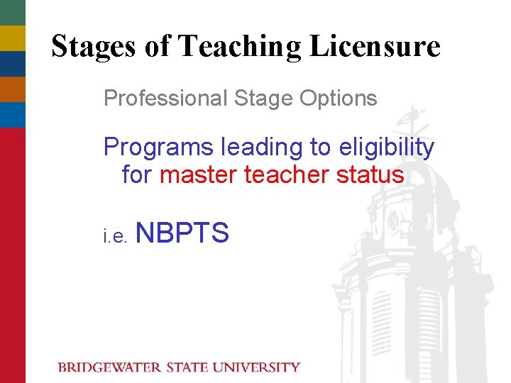 Stages of Teaching Licensure Professional Stage Options Programs leading to eligibility for master teacher Stages of Teaching Licensure Professional Stage Options Programs leading to eligibility for master teacher