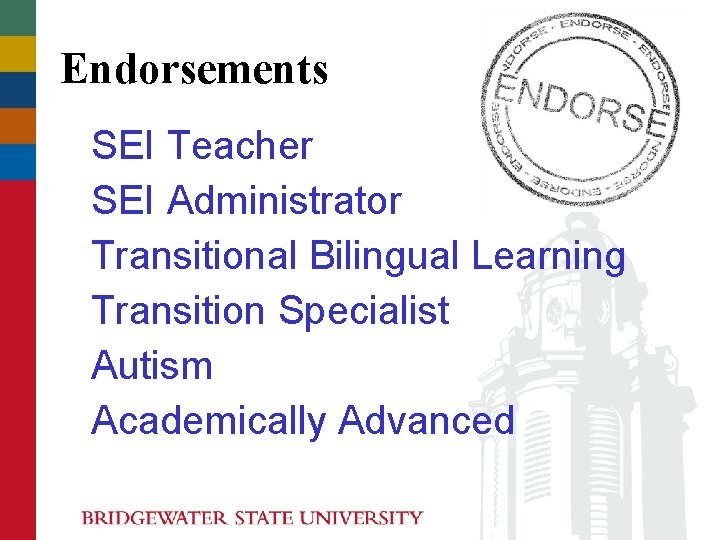 Endorsements SEI Teacher SEI Administrator Transitional Bilingual Learning Transition Specialist Autism Academically Advanced Endorsements SEI Teacher SEI Administrator Transitional Bilingual Learning Transition Specialist Autism Academically Advanced