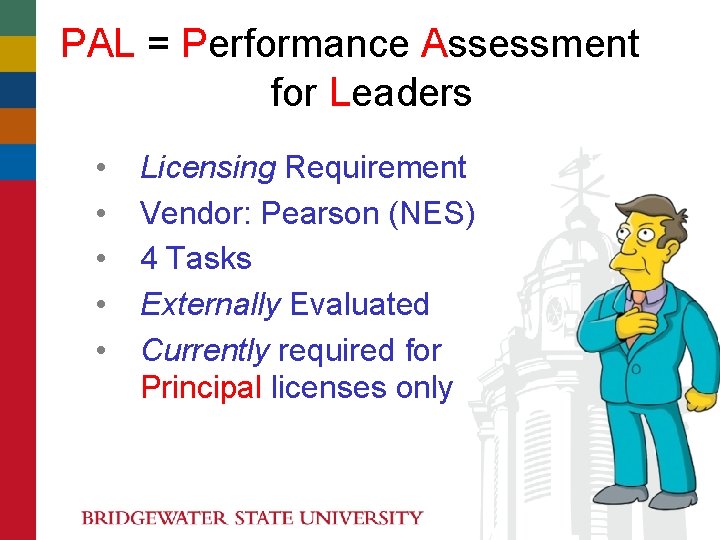 PAL = Performance Assessment for Leaders • • • Licensing Requirement Vendor: Pearson (NES) PAL = Performance Assessment for Leaders • • • Licensing Requirement Vendor: Pearson (NES)