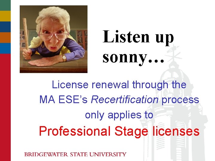 Listen up sonny… License renewal through the MA ESE’s Recertification process only applies to Listen up sonny… License renewal through the MA ESE’s Recertification process only applies to