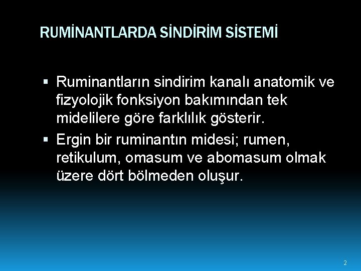 RUMİNANTLARDA SİNDİRİM SİSTEMİ Ruminantların sindirim kanalı anatomik ve fizyolojik fonksiyon bakımından tek midelilere göre