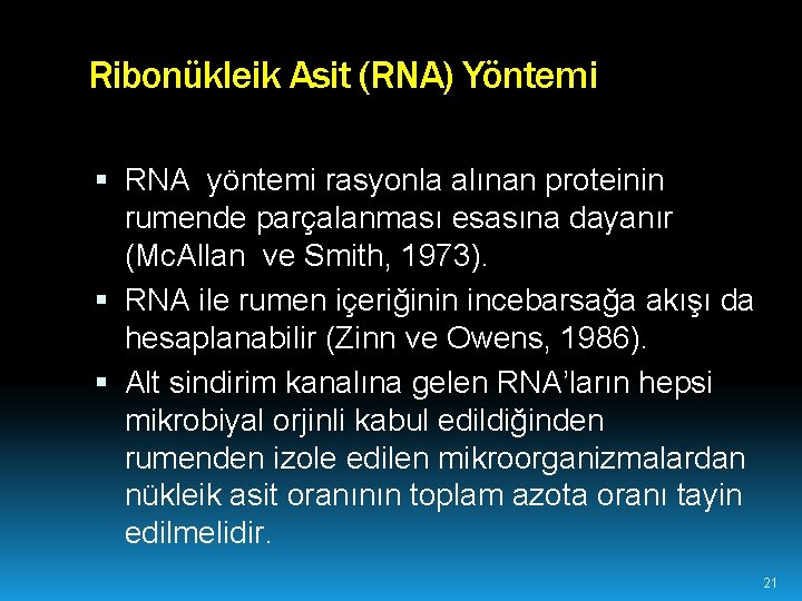 Ribonükleik Asit (RNA) Yöntemi RNA yöntemi rasyonla alınan proteinin rumende parçalanması esasına dayanır (Mc.