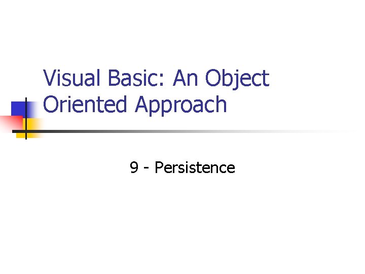 Visual Basic: An Object Oriented Approach 9 - Persistence 