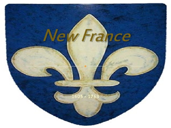 New France 1605 - 1763 