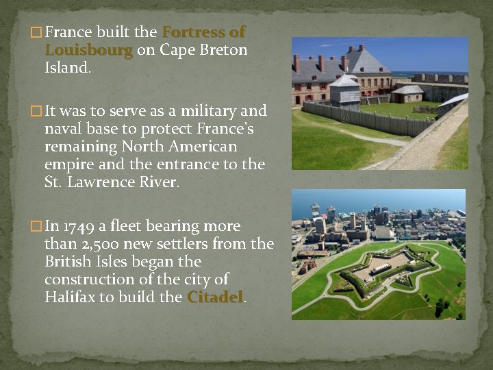 � France built the Fortress of Louisbourg on Cape Breton Island. � It was