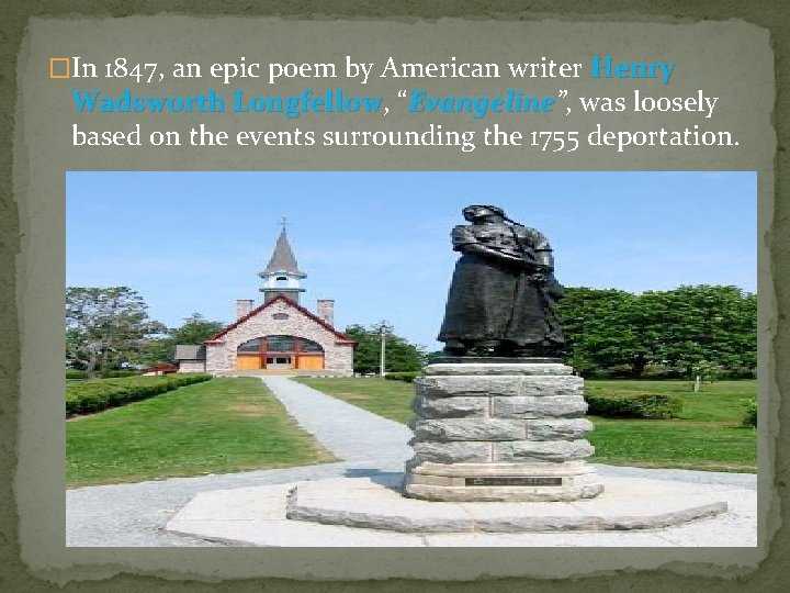 �In 1847, an epic poem by American writer Henry Wadsworth Longfellow, Longfellow “Evangeline”, Evangeline