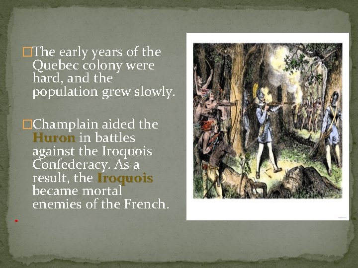 �The early years of the Quebec colony were hard, and the population grew slowly.