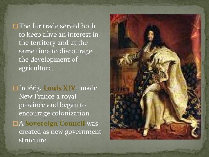 � The fur trade served both to keep alive an interest in the territory