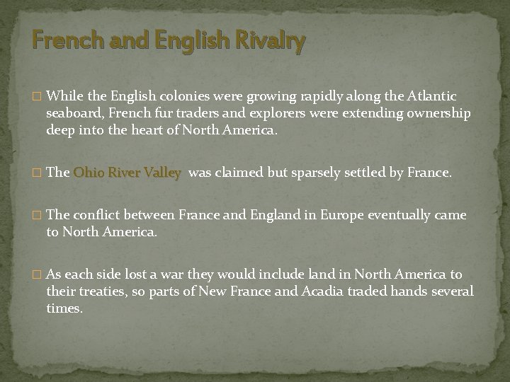 French and English Rivalry � While the English colonies were growing rapidly along the