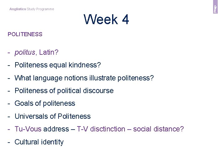 Anglistics Study Programme Week 4 POLITENESS - politus, Latin? - Politeness equal kindness? -