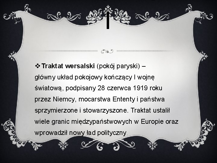 I v Traktat wersalski (pokój paryski) – główny układ pokojowy kończący I wojnę światową,