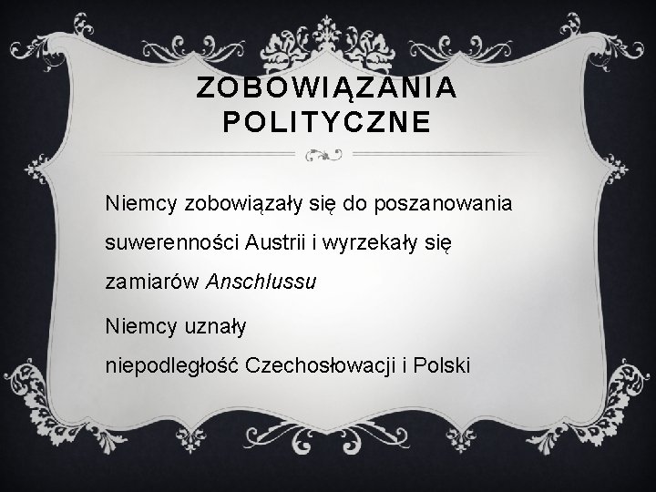 ZOBOWIĄZANIA POLITYCZNE Niemcy zobowiązały się do poszanowania suwerenności Austrii i wyrzekały się zamiarów Anschlussu