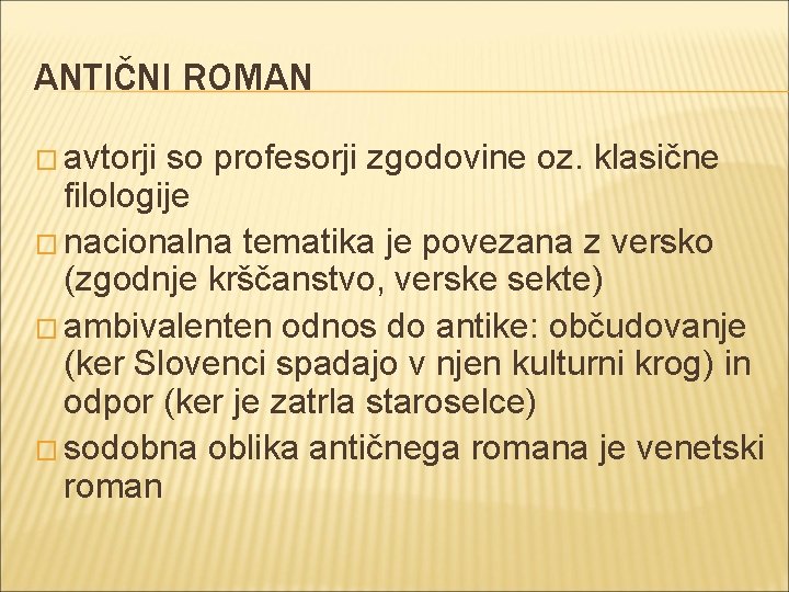 ANTIČNI ROMAN � avtorji so profesorji zgodovine oz. klasične filologije � nacionalna tematika je