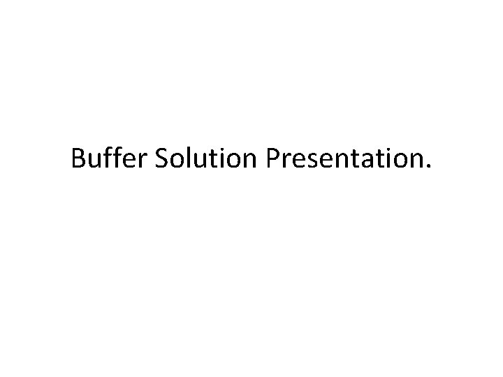 Buffer Solution Presentation. 