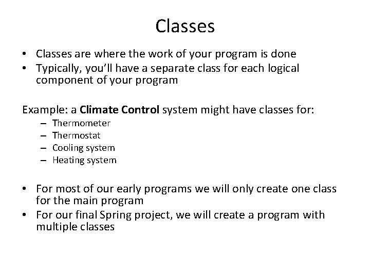Classes • Classes are where the work of your program is done • Typically,