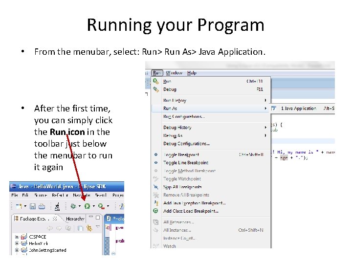 Running your Program • From the menubar, select: Run> Run As> Java Application. •