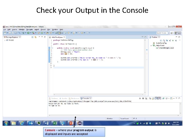 Check your Output in the Console – where your program output is displayed and