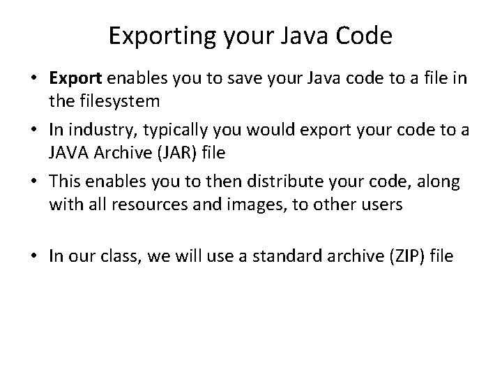 Exporting your Java Code • Export enables you to save your Java code to