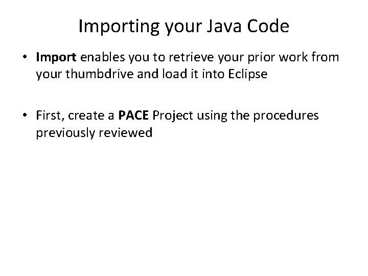 Importing your Java Code • Import enables you to retrieve your prior work from