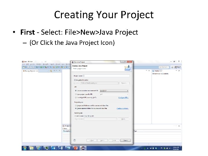 Creating Your Project • First - Select: File>New>Java Project – (Or Click the Java