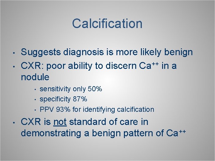 Calcification • • Suggests diagnosis is more likely benign CXR: poor ability to discern
