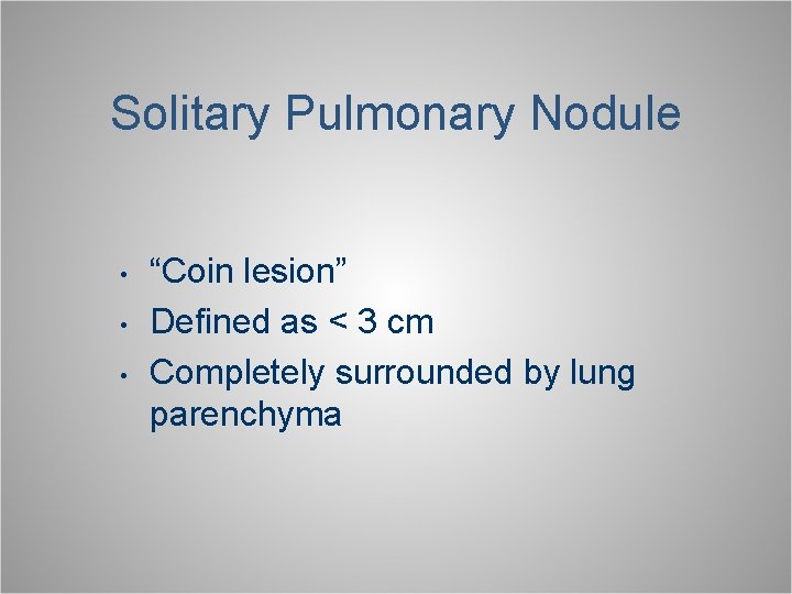 Solitary Pulmonary Nodule • • • “Coin lesion” Defined as < 3 cm Completely