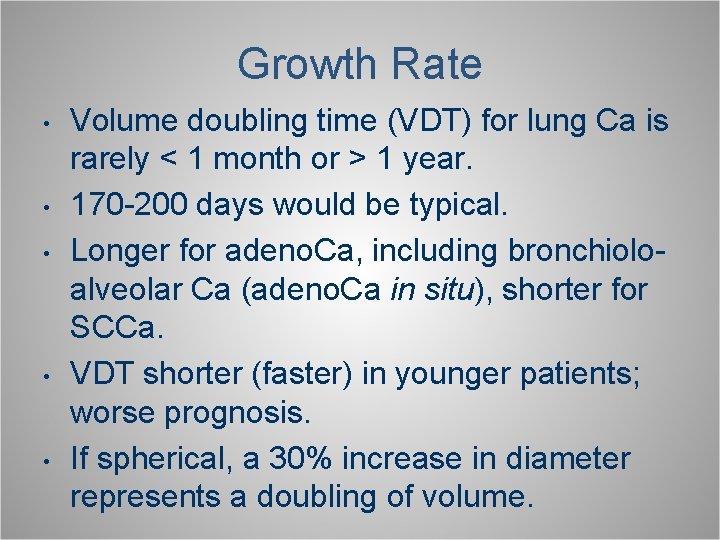 Growth Rate • • • Volume doubling time (VDT) for lung Ca is rarely