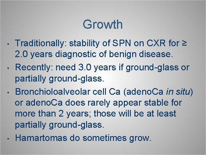 Growth • • Traditionally: stability of SPN on CXR for ≥ 2. 0 years