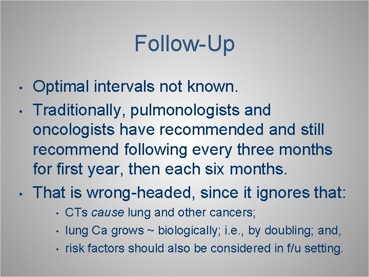 Follow-Up • • • Optimal intervals not known. Traditionally, pulmonologists and oncologists have recommended