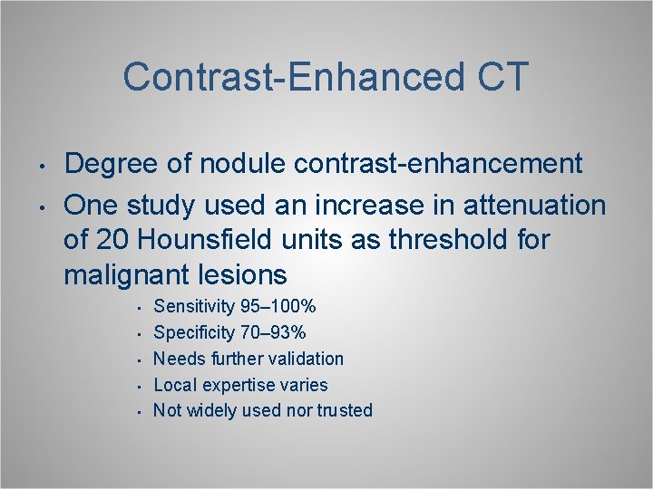Contrast-Enhanced CT • • Degree of nodule contrast-enhancement One study used an increase in