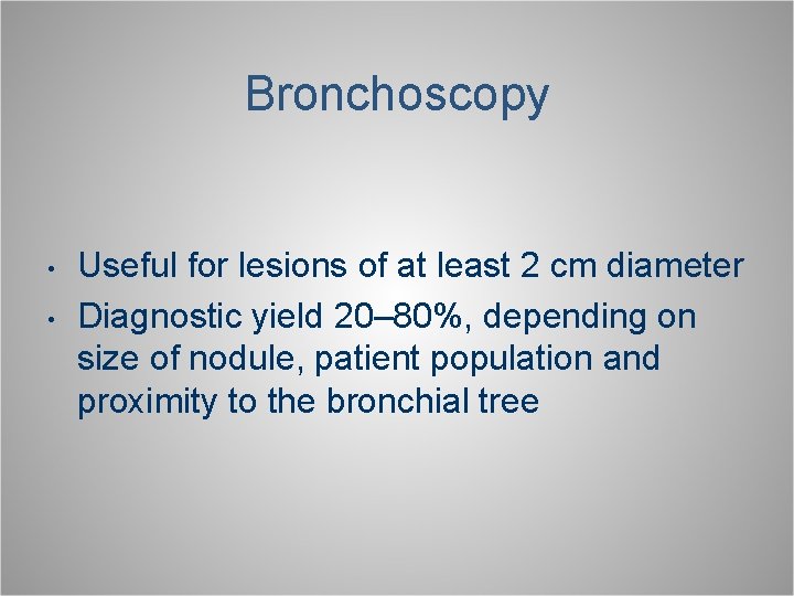 Bronchoscopy • • Useful for lesions of at least 2 cm diameter Diagnostic yield