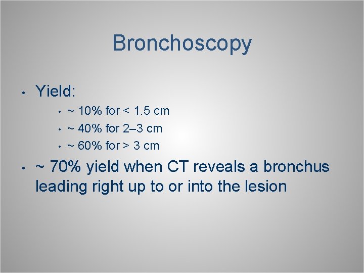 Bronchoscopy • Yield: • • ~ 10% for < 1. 5 cm ~ 40%