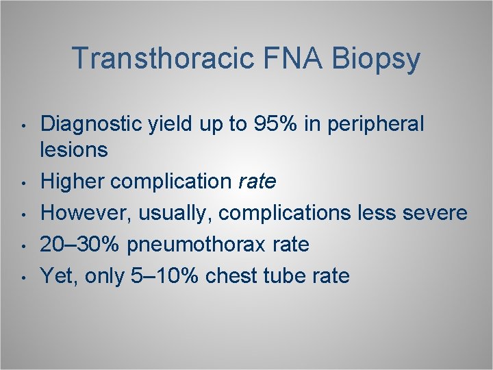 Transthoracic FNA Biopsy • • • Diagnostic yield up to 95% in peripheral lesions