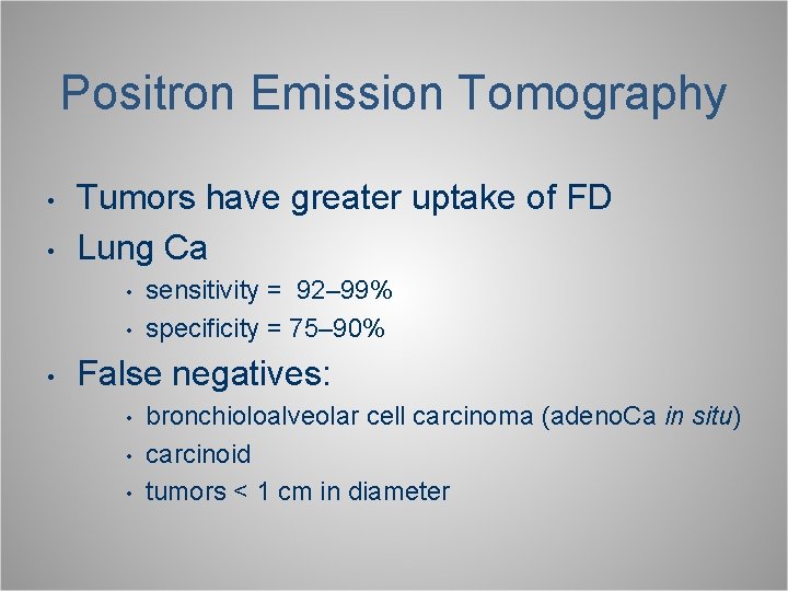 Positron Emission Tomography • • Tumors have greater uptake of FD Lung Ca •