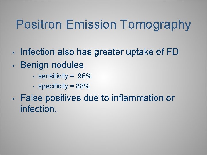 Positron Emission Tomography • • Infection also has greater uptake of FD Benign nodules