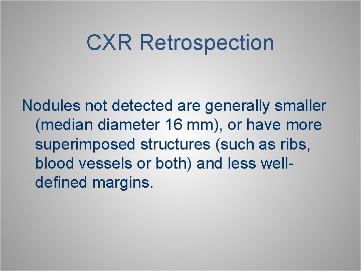 CXR Retrospection Nodules not detected are generally smaller (median diameter 16 mm), or have