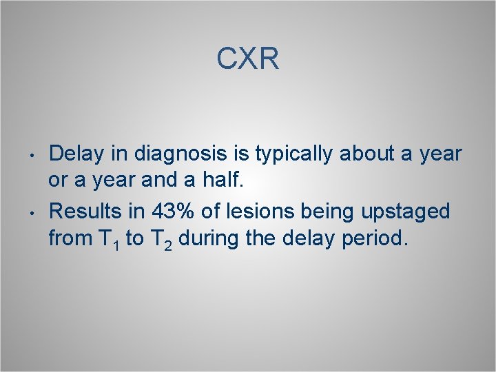 CXR • • Delay in diagnosis is typically about a year or a year