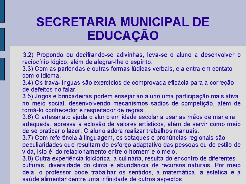 SECRETARIA MUNICIPAL DE EDUCAÇÃO 3. 2) Propondo ou decifrando-se adivinhas, leva-se o aluno a