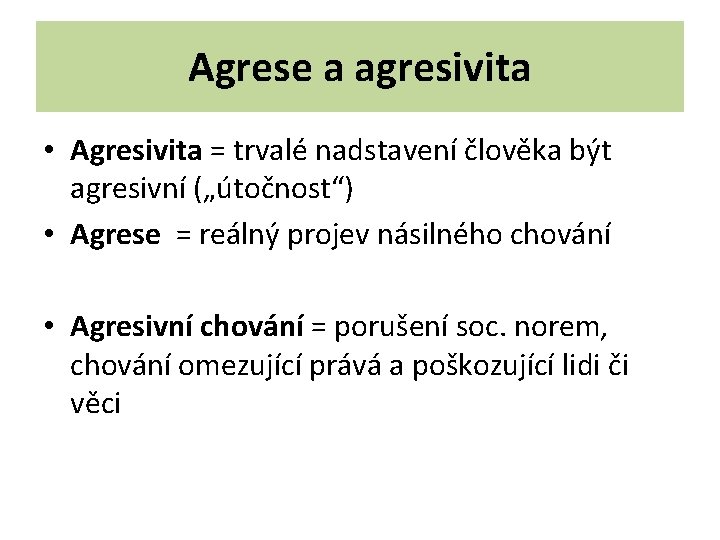 Agrese a agresivita • Agresivita = trvalé nadstavení člověka být agresivní („útočnost“) • Agrese