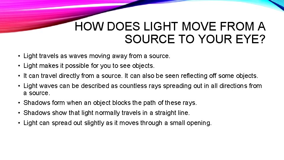 HOW DOES LIGHT MOVE FROM A SOURCE TO YOUR EYE? • Light travels as