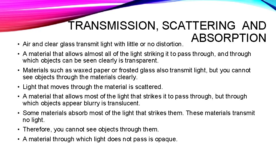 TRANSMISSION, SCATTERING AND ABSORPTION • Air and clear glass transmit light with little or