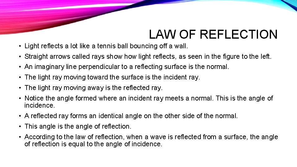LAW OF REFLECTION • Light reflects a lot like a tennis ball bouncing off
