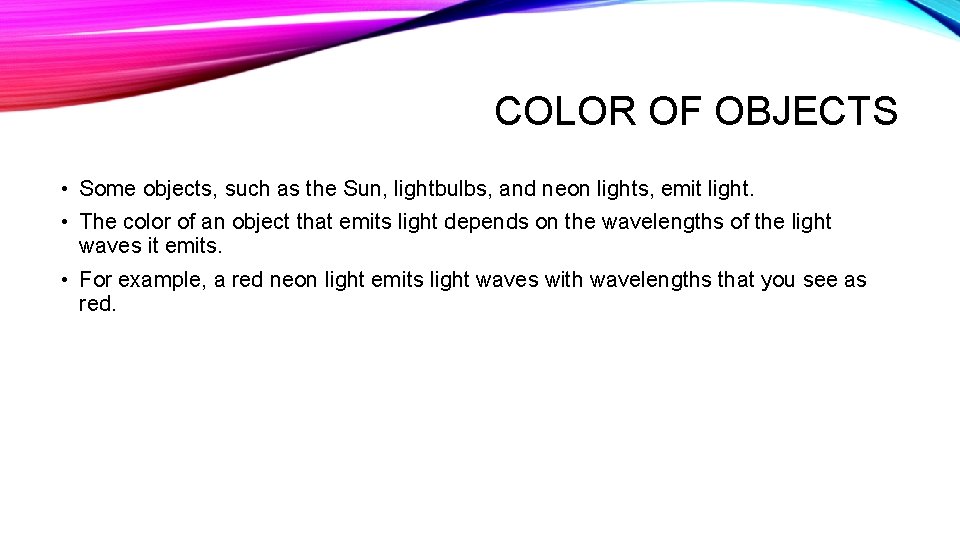 COLOR OF OBJECTS • Some objects, such as the Sun, lightbulbs, and neon lights,