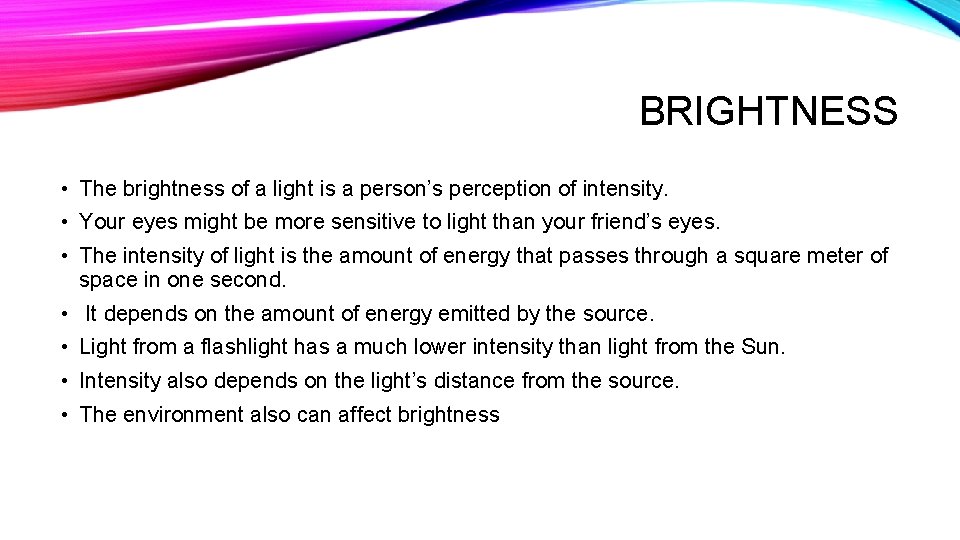 BRIGHTNESS • The brightness of a light is a person’s perception of intensity. •