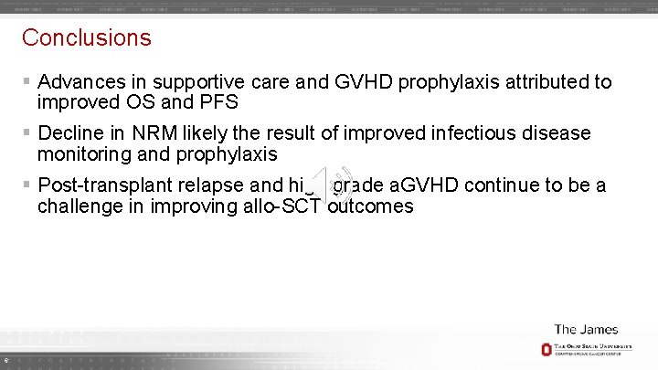 Conclusions § Advances in supportive care and GVHD prophylaxis attributed to improved OS and