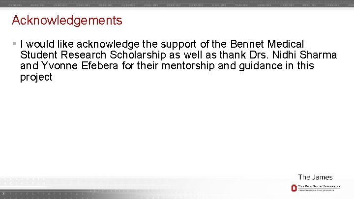 Acknowledgements § I would like acknowledge the support of the Bennet Medical Student Research