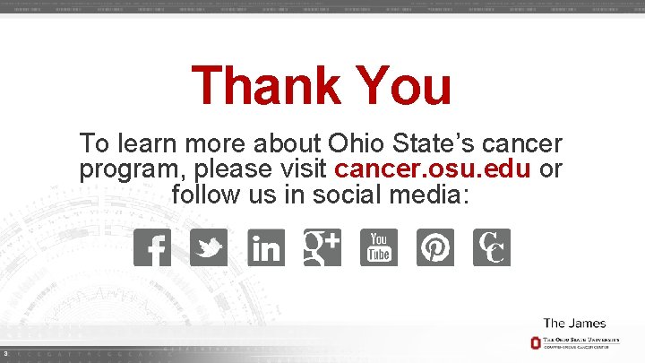 Thank You To learn more about Ohio State’s cancer program, please visit cancer. osu.