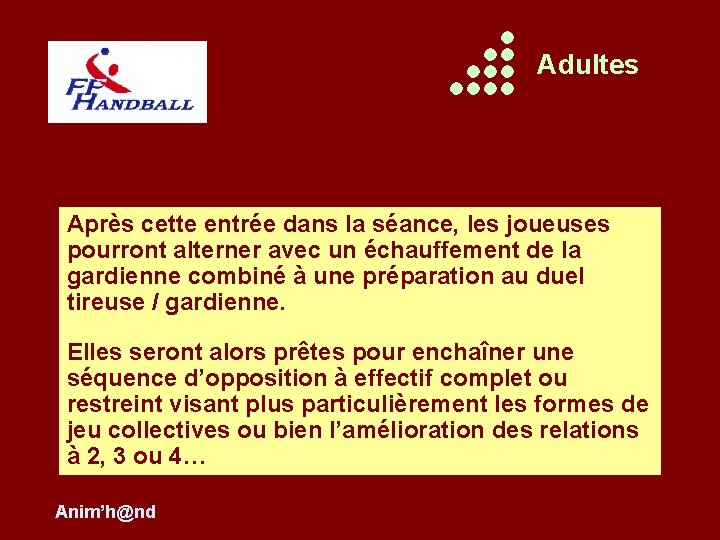 Adultes Après cette entrée dans la séance, les joueuses pourront alterner avec un échauffement